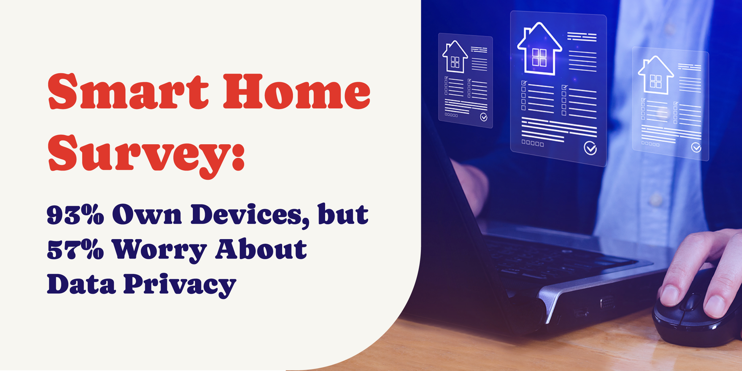 Click to view the Smart Home Trends Survey: 93% Own Devices, but 57% Worry About Data Privacy article